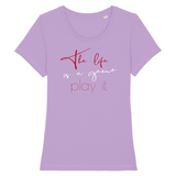 T-SHIRT FEMME "THE LIFE IS A GAME, PLAY IT" - Artee'st-Shop