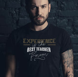 T-SHIRT HOMME "EXPERIENCE IS THE BEST TEACHER FOREVER"